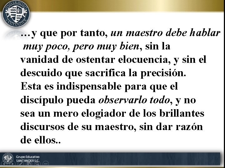 …y que por tanto, un maestro debe hablar muy poco, pero muy bien, sin