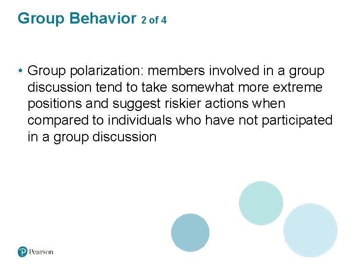 Group Behavior 2 of 4 • Group polarization: members involved in a group discussion