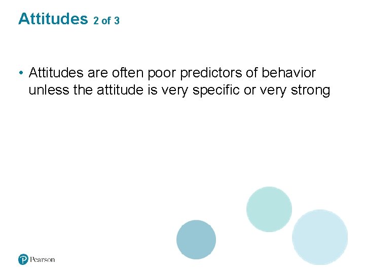 Attitudes 2 of 3 • Attitudes are often poor predictors of behavior unless the