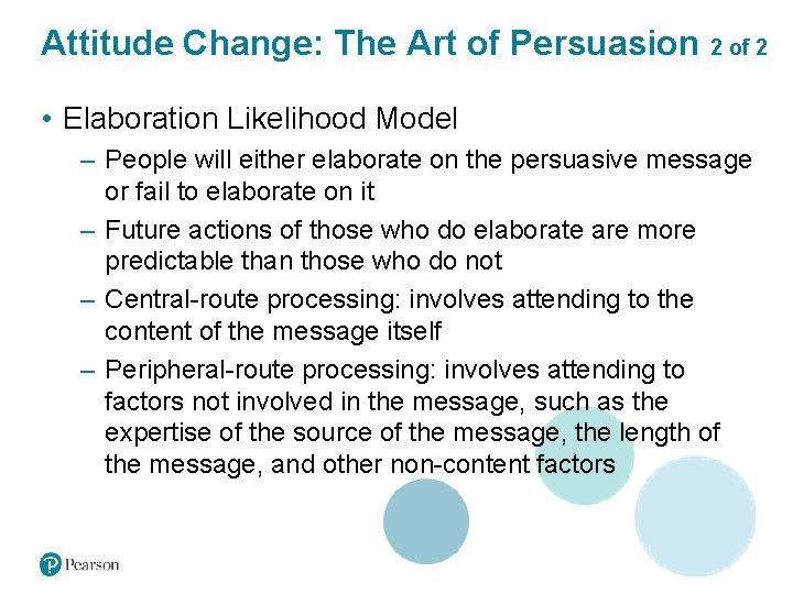 Attitude Change: The Art of Persuasion 2 of 2 • Elaboration Likelihood Model –