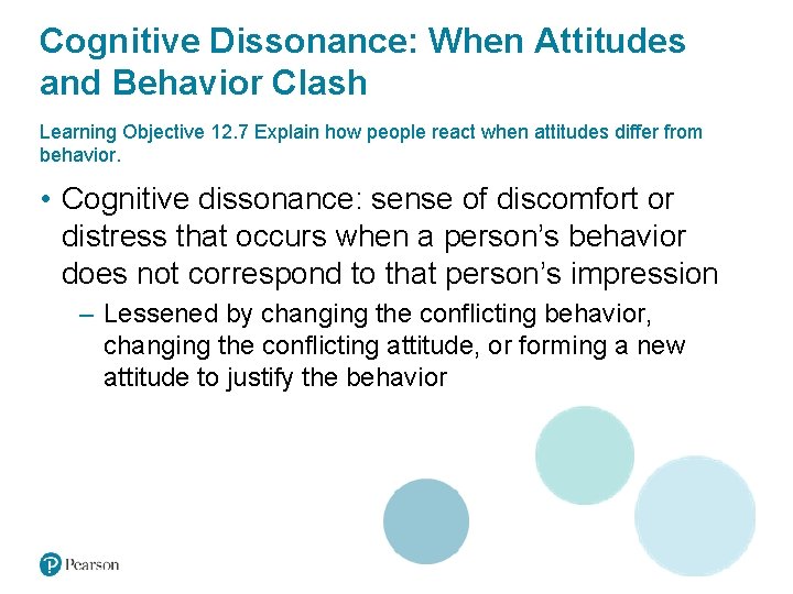 Cognitive Dissonance: When Attitudes and Behavior Clash Learning Objective 12. 7 Explain how people