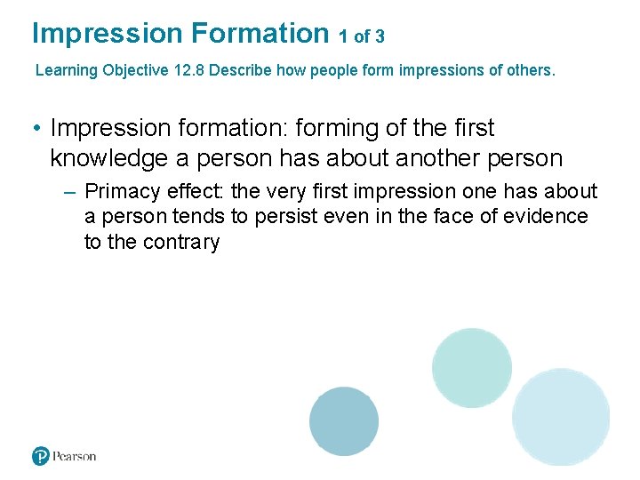 Impression Formation 1 of 3 Learning Objective 12. 8 Describe how people form impressions