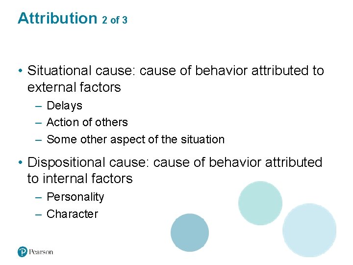 Attribution 2 of 3 • Situational cause: cause of behavior attributed to external factors