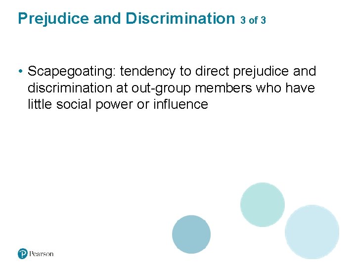 Prejudice and Discrimination 3 of 3 • Scapegoating: tendency to direct prejudice and discrimination