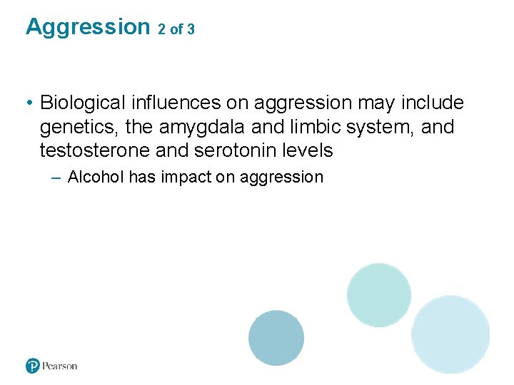 Aggression 2 of 3 • Biological influences on aggression may include genetics, the amygdala