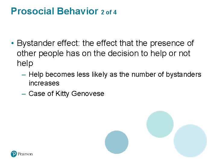 Prosocial Behavior 2 of 4 • Bystander effect: the effect that the presence of