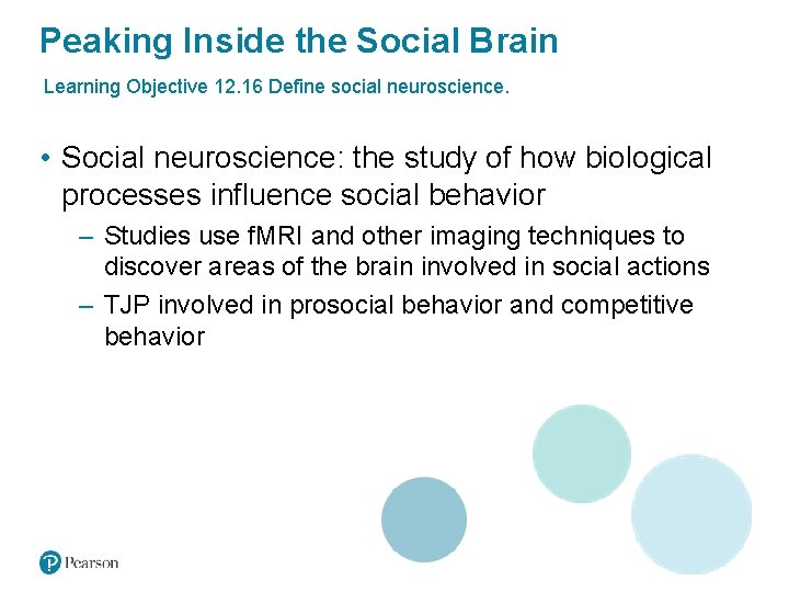 Peaking Inside the Social Brain Learning Objective 12. 16 Define social neuroscience. • Social