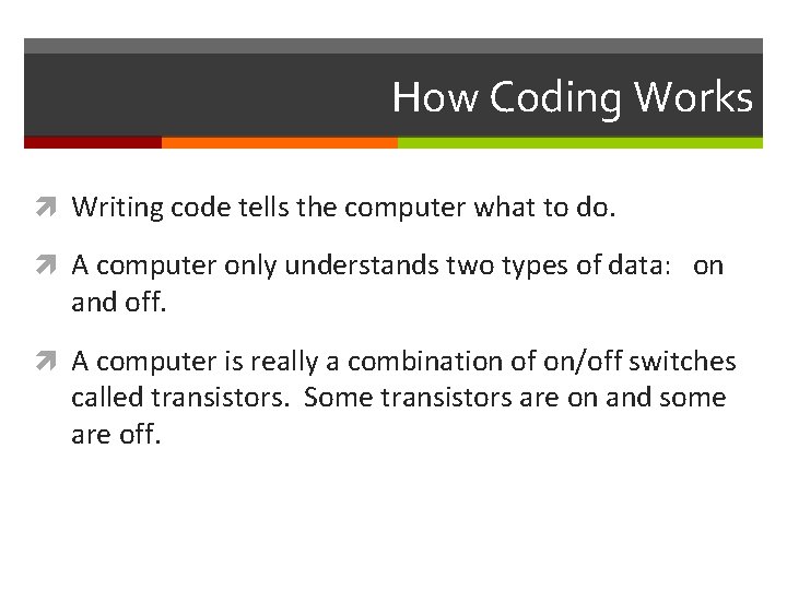 How Coding Works Writing code tells the computer what to do. A computer only