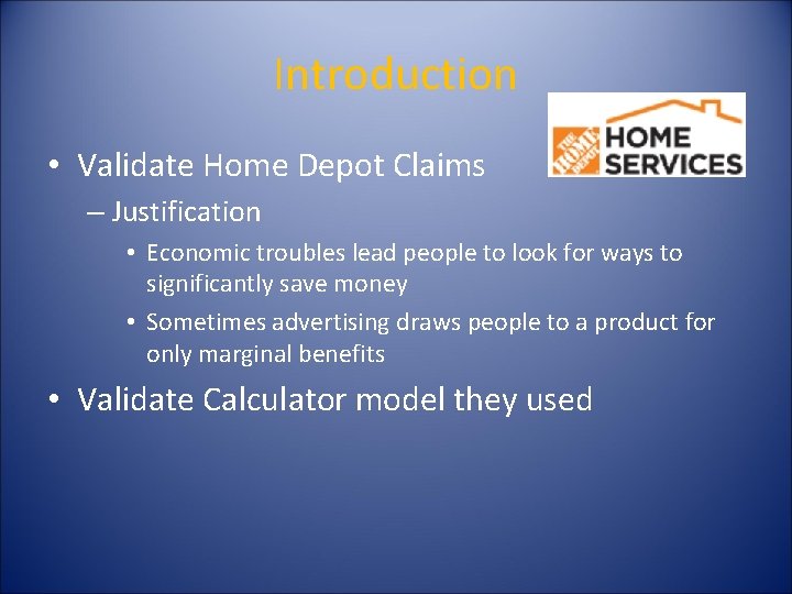 Introduction • Validate Home Depot Claims – Justification • Economic troubles lead people to