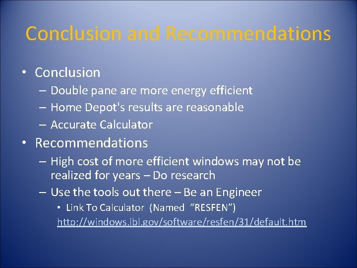 Conclusion and Recommendations • Conclusion – Double pane are more energy efficient – Home