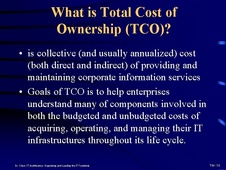 What is Total Cost of Ownership (TCO)? • is collective (and usually annualized) cost