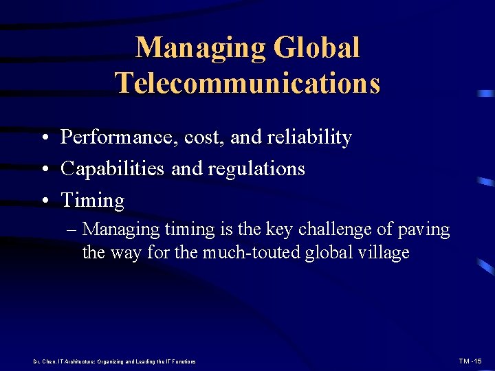 Managing Global Telecommunications • Performance, cost, and reliability • Capabilities and regulations • Timing