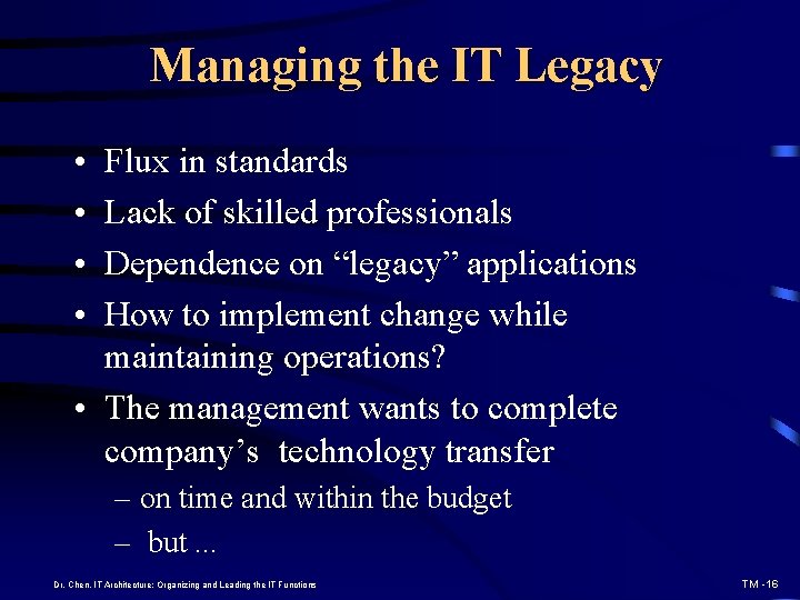 Managing the IT Legacy • • Flux in standards Lack of skilled professionals Dependence