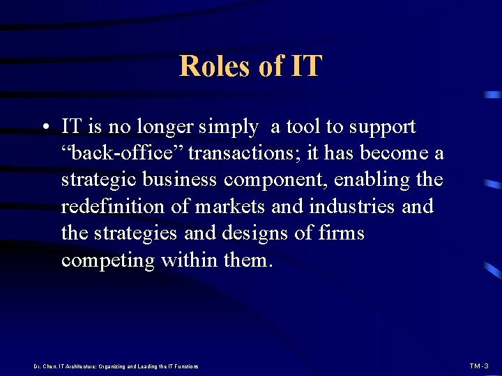 Roles of IT • IT is no longer simply a tool to support “back-office”