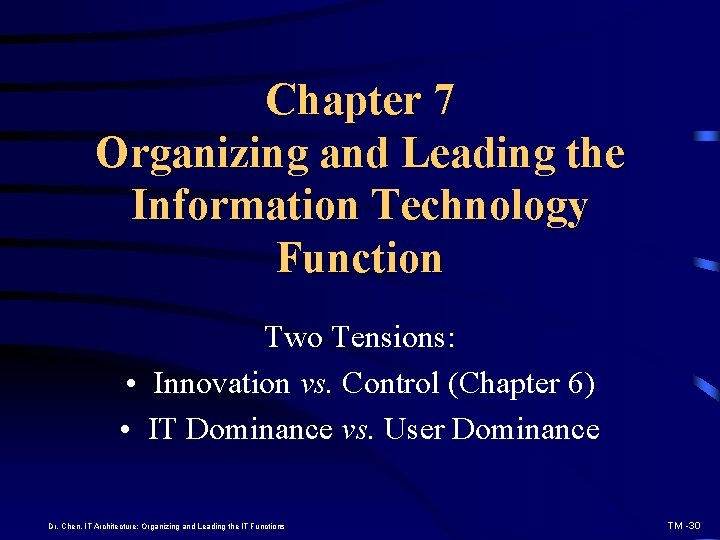 Chapter 7 Organizing and Leading the Information Technology Function Two Tensions: • Innovation vs.