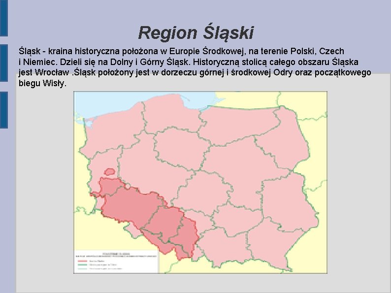 Region Śląski Śląsk - kraina historyczna położona w Europie Środkowej, na terenie Polski, Czech