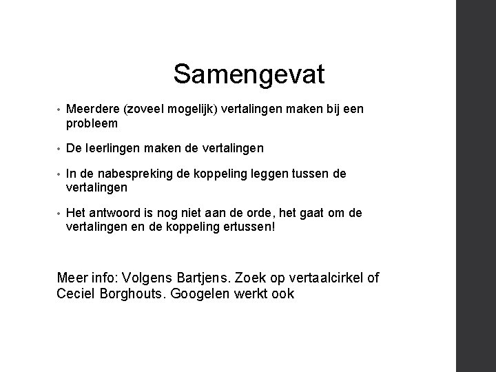 Samengevat • Meerdere (zoveel mogelijk) vertalingen maken bij een probleem • De leerlingen maken