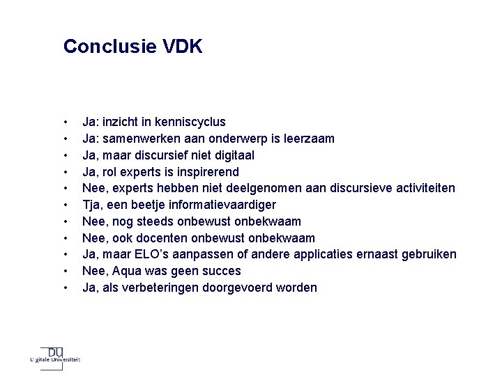 Conclusie VDK • • • Ja: inzicht in kenniscyclus Ja: samenwerken aan onderwerp is
