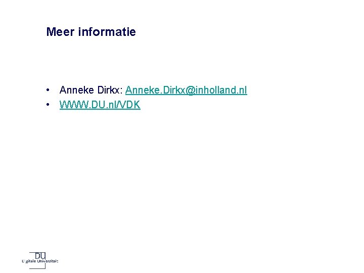 Meer informatie • Anneke Dirkx: Anneke. Dirkx@inholland. nl • WWW. DU. nl/VDK 