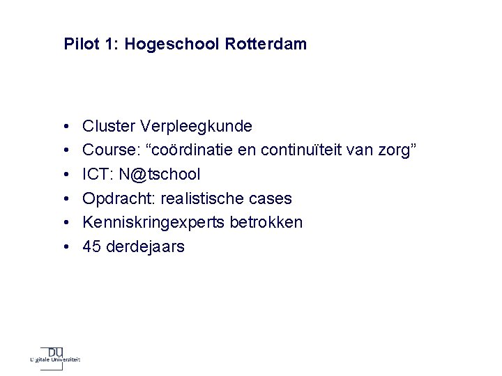 Pilot 1: Hogeschool Rotterdam • • • Cluster Verpleegkunde Course: “coördinatie en continuïteit van