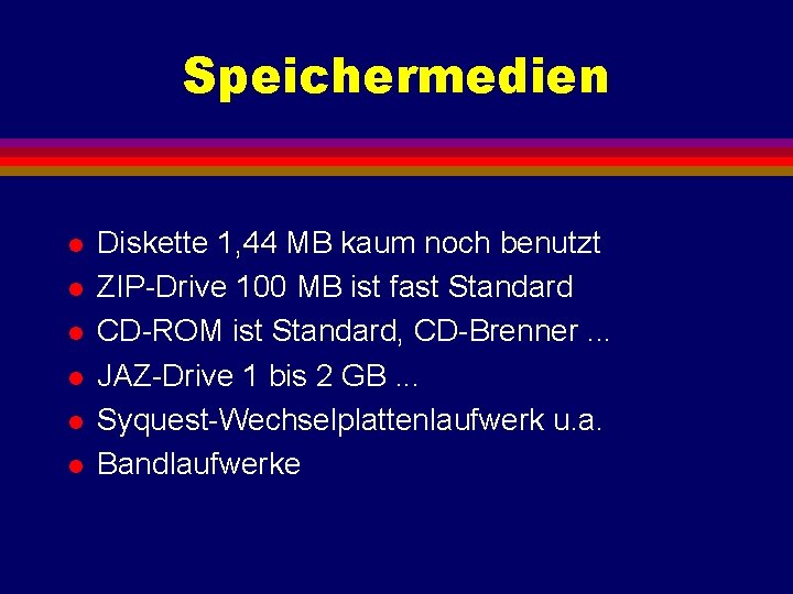 Speichermedien l l l Diskette 1, 44 MB kaum noch benutzt ZIP-Drive 100 MB