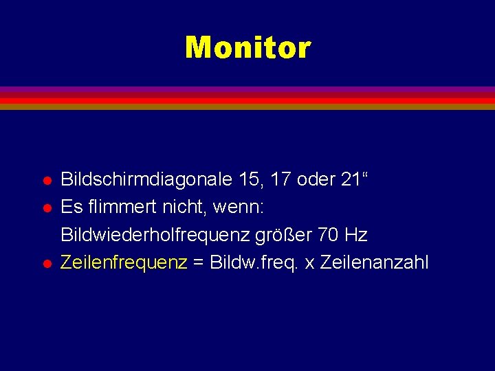 Monitor l l l Bildschirmdiagonale 15, 17 oder 21“ Es flimmert nicht, wenn: Bildwiederholfrequenz