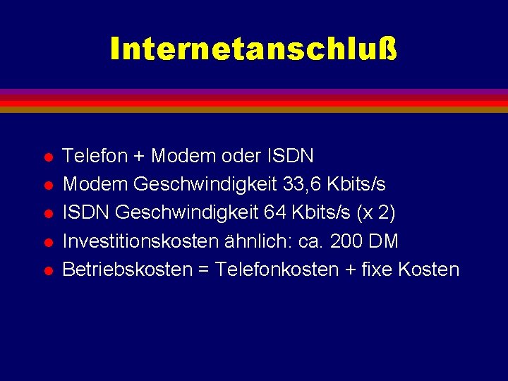 Internetanschluß l l l Telefon + Modem oder ISDN Modem Geschwindigkeit 33, 6 Kbits/s