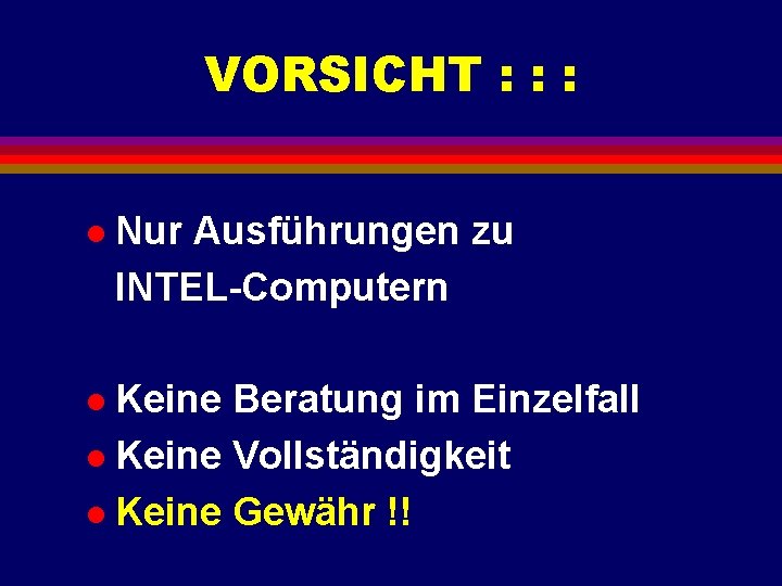 VORSICHT : : : l Nur Ausführungen zu INTEL-Computern Keine Beratung im Einzelfall l