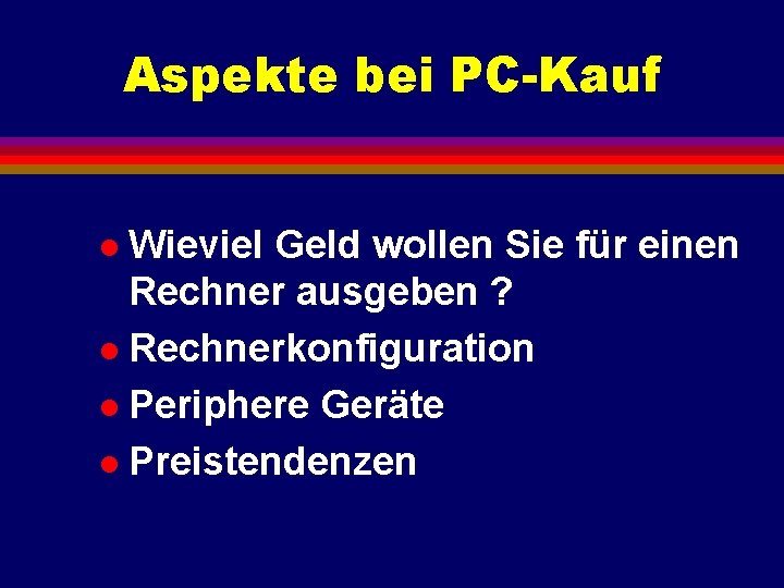 Aspekte bei PC-Kauf Wieviel Geld wollen Sie für einen Rechner ausgeben ? l Rechnerkonfiguration