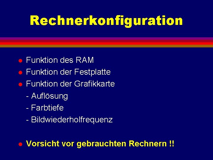 Rechnerkonfiguration l l Funktion des RAM Funktion der Festplatte Funktion der Grafikkarte - Auflösung