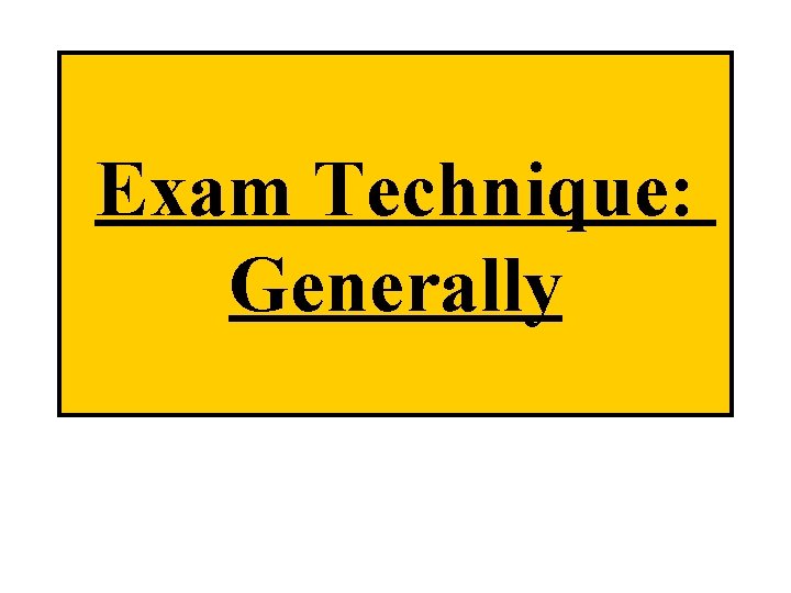 Exam Technique: Generally 