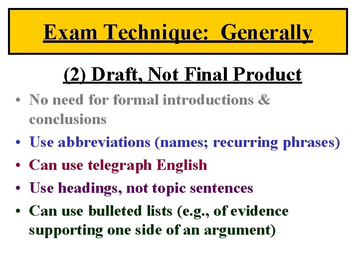 Exam Technique: Generally (2) Draft, Not Final Product • No need formal introductions &