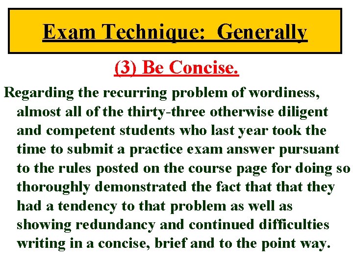 Exam Technique: Generally (3) Be Concise. Regarding the recurring problem of wordiness, almost all