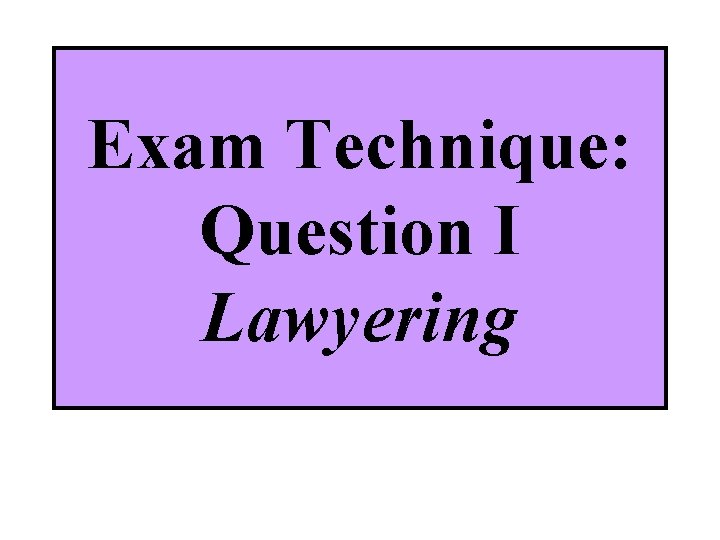 Exam Technique: Question I Lawyering 