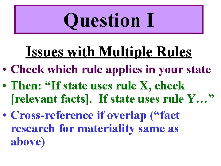 Question I Issues with Multiple Rules • Check which rule applies in your state