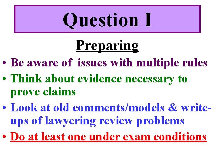 Question I Preparing • Be aware of issues with multiple rules • Think about