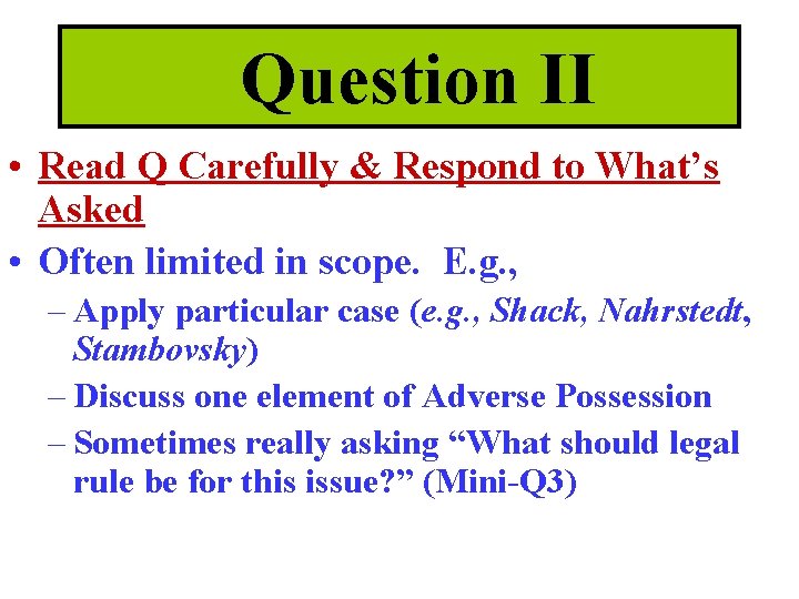 Question II • Read Q Carefully & Respond to What’s Asked • Often limited