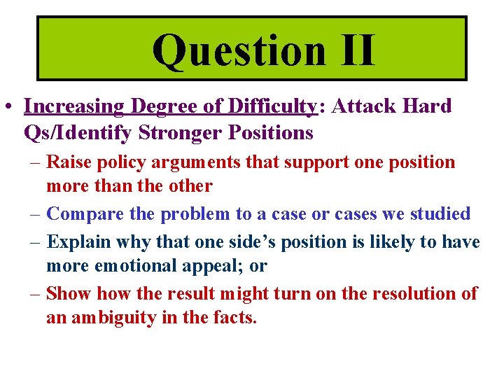 Question II • Increasing Degree of Difficulty: Attack Hard Qs/Identify Stronger Positions – Raise