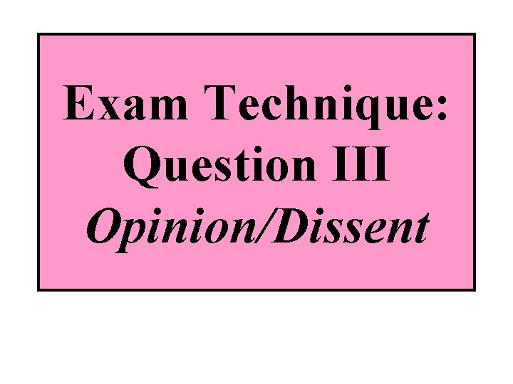 Exam Technique: Question III Opinion/Dissent 