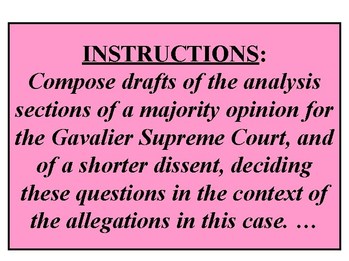INSTRUCTIONS: Compose drafts of the analysis sections of a majority opinion for the Gavalier