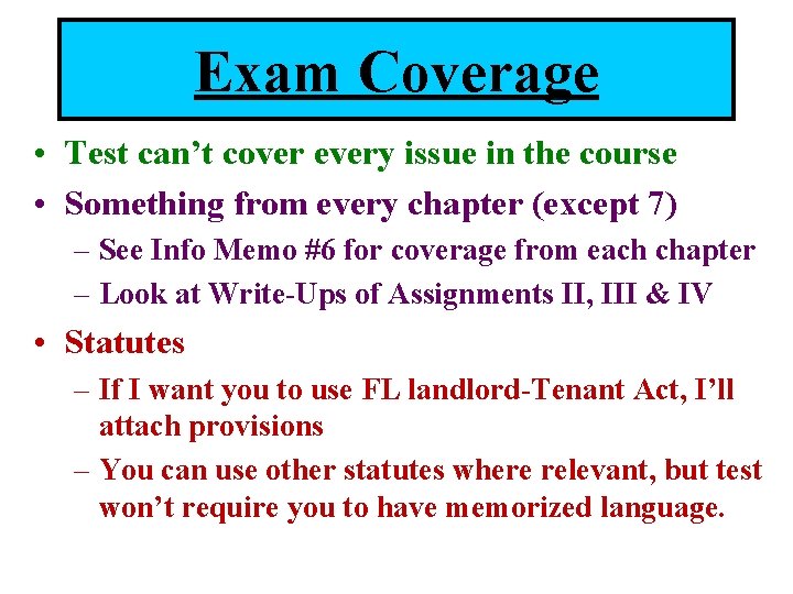 Exam Coverage • Test can’t cover every issue in the course • Something from