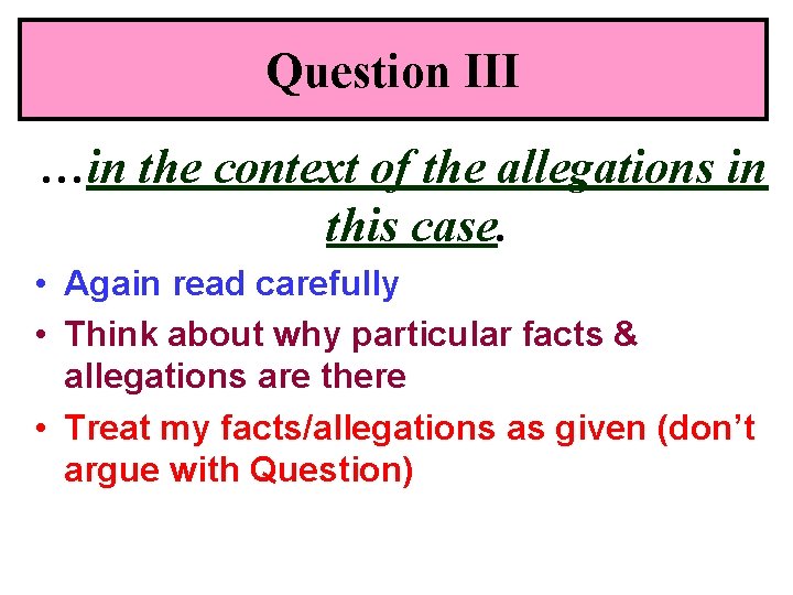 Question III …in the context of the allegations in this case. • Again read