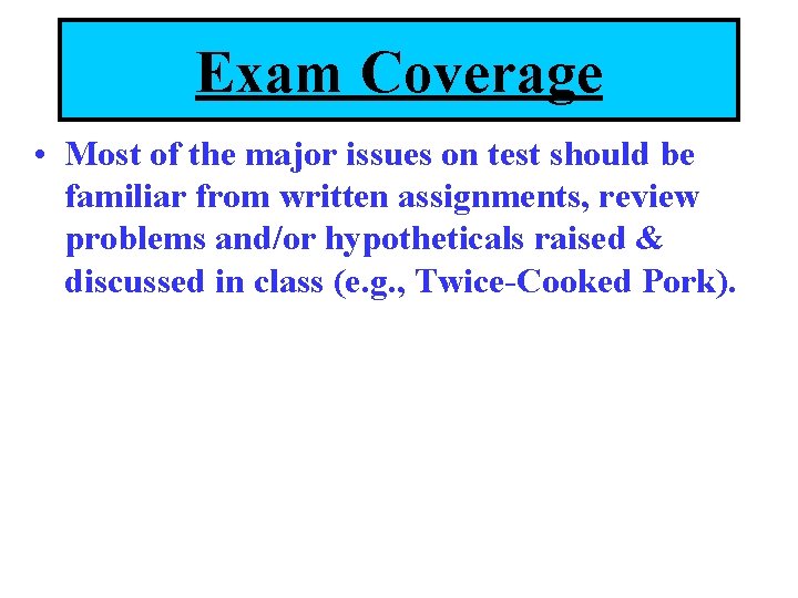 Exam Coverage • Most of the major issues on test should be familiar from