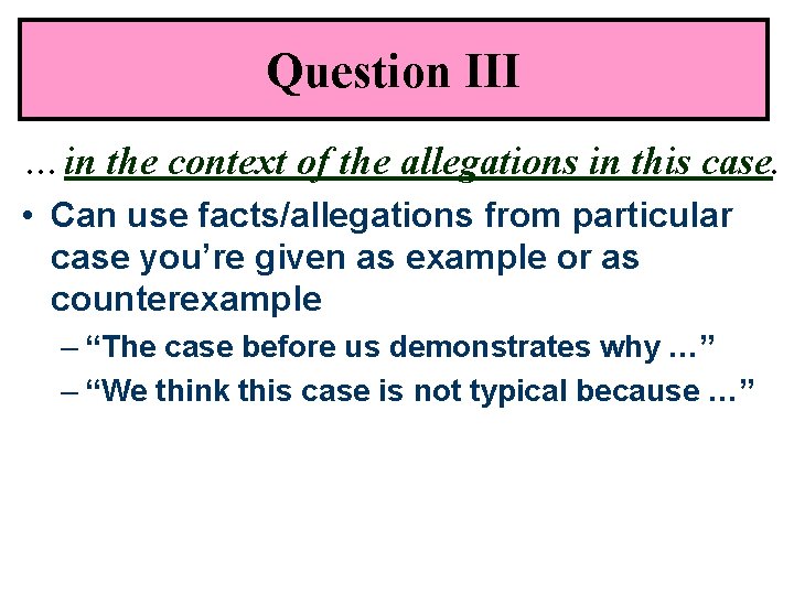 Question III …in the context of the allegations in this case. • Can use