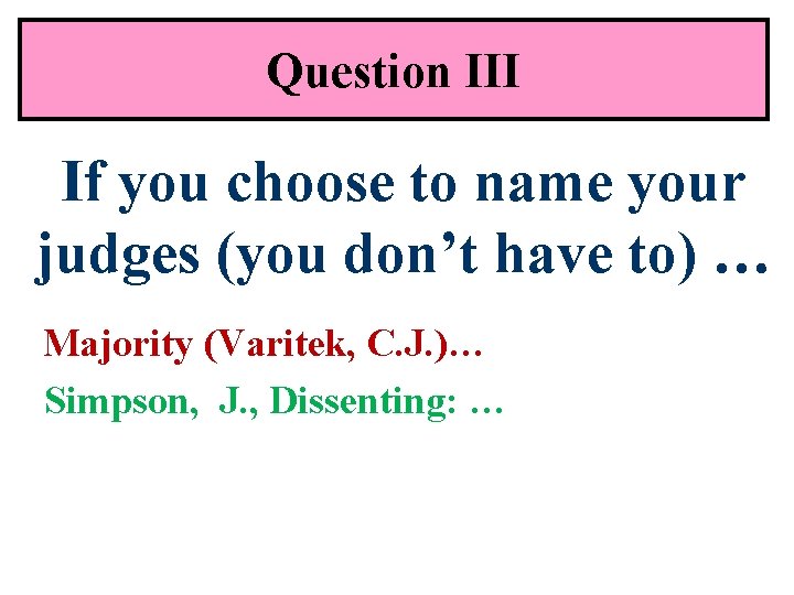Question III If you choose to name your judges (you don’t have to) …