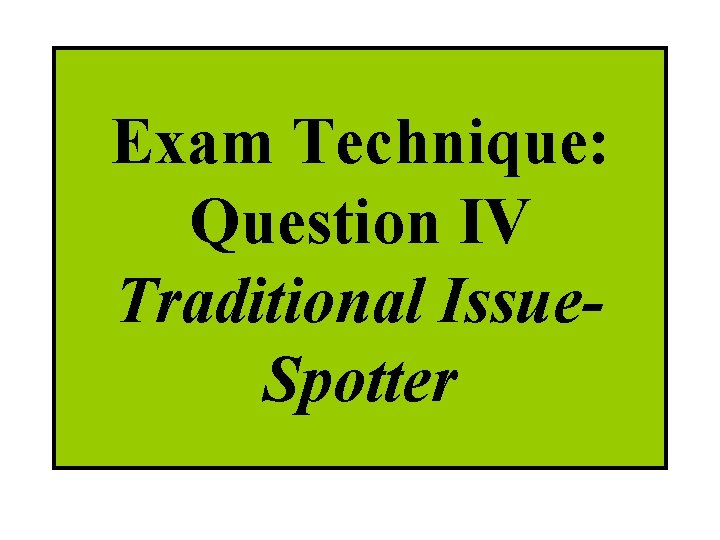 Exam Technique: Question IV Traditional Issue. Spotter 