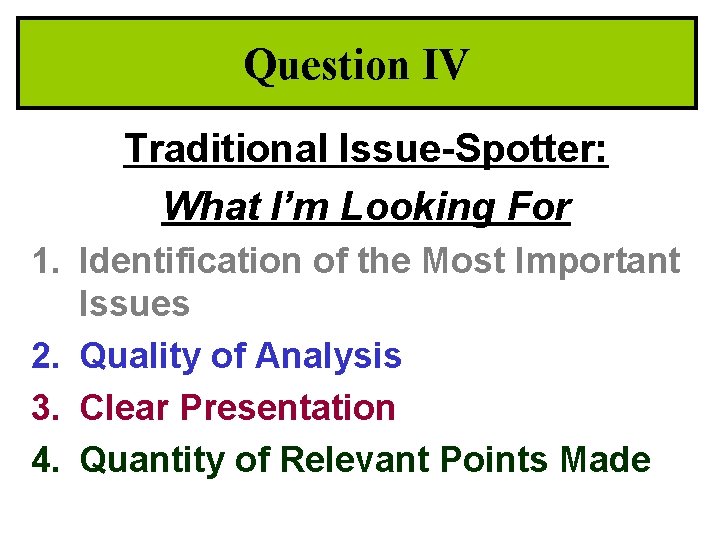 Question IV Traditional Issue-Spotter: What I’m Looking For 1. Identification of the Most Important