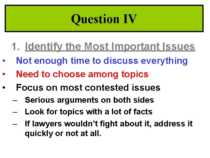Question IV 1. Identify the Most Important Issues • • • Not enough time