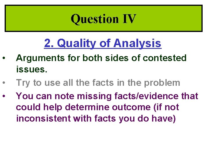 Question IV 2. Quality of Analysis • • • Arguments for both sides of