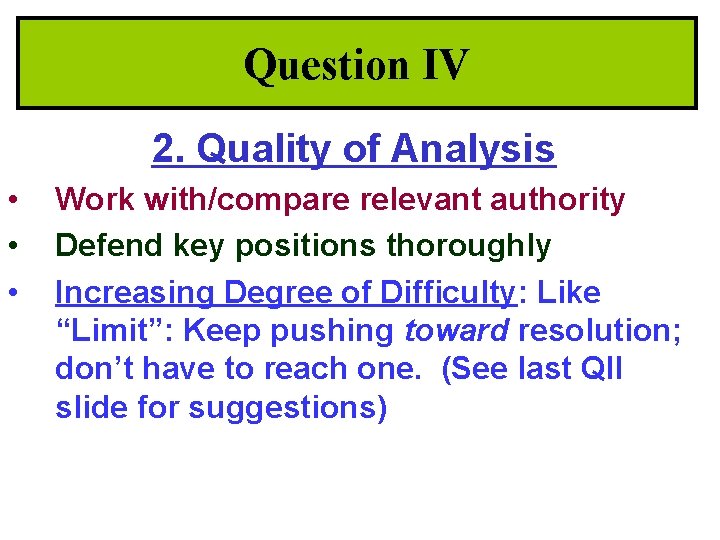 Question IV 2. Quality of Analysis • • • Work with/compare relevant authority Defend